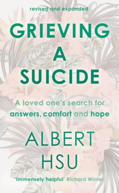 Grieving a Suicide: A Loved One's Search for Comfort, Answers and Hope
