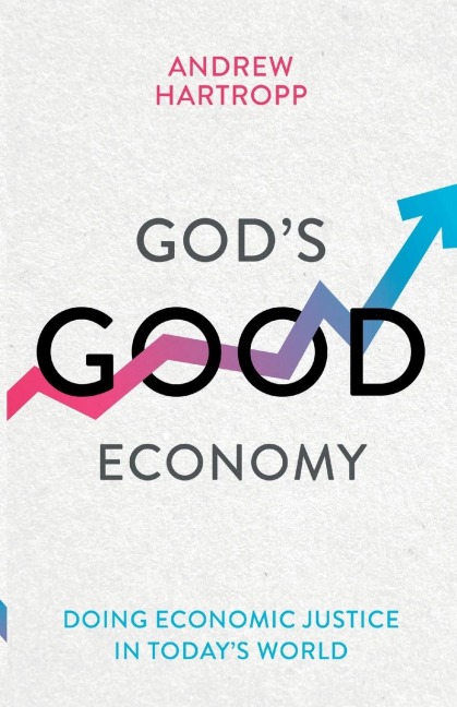 Gods Good Economy: Doing Economic Justice In Todays World