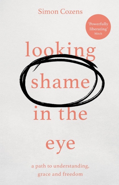 Looking Shame in the Eye: A Path to Understanding, Grace and Freedom
