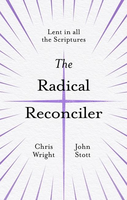 The Radical Reconciler: Lent in All the Scriptures