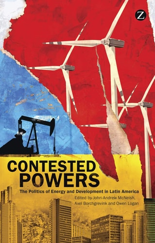 Contested Powers The Politics of Energy and Development in Latin America