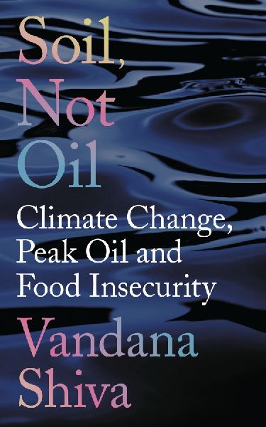 Soil, Not Oil: Climate Change, Peak Oil and Food Insecurity