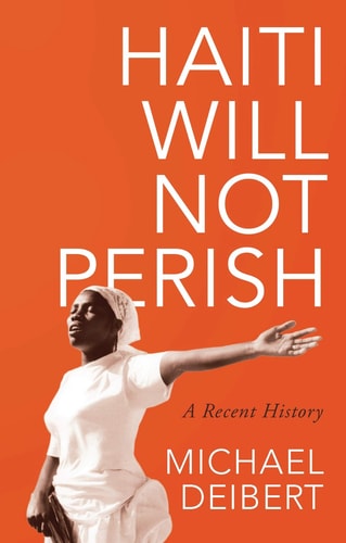 Haiti Will Not Perish A Recent History