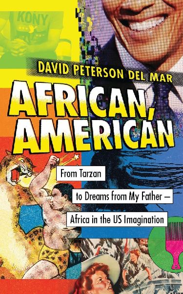 African, American: From Tarzan to Dreams from My Father - Africa in the US Imagination