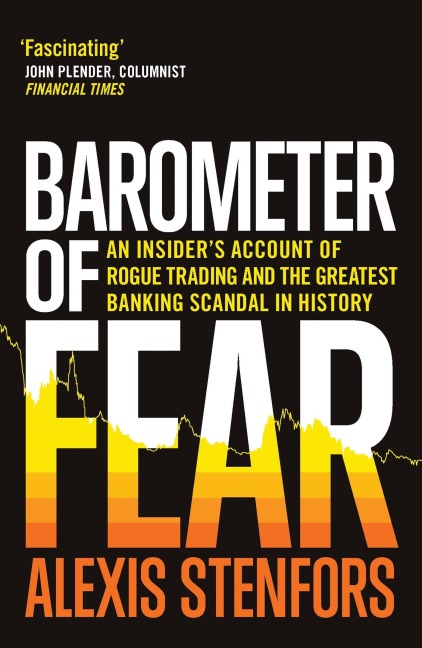 Barometer of Fear: An Insiders Account of Rogue Trading and the Greatest Banking Scandal in History