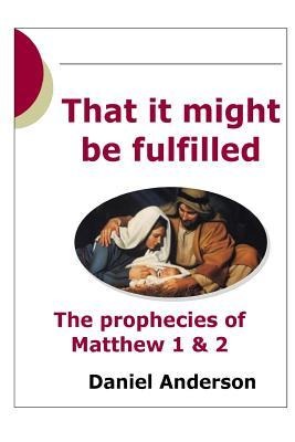 That It Might Be Fulfilled The Prophecy of Matthew 1 & 2
