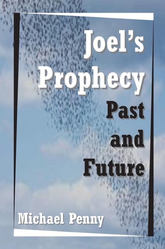 Joel's Prophecy Past and Future