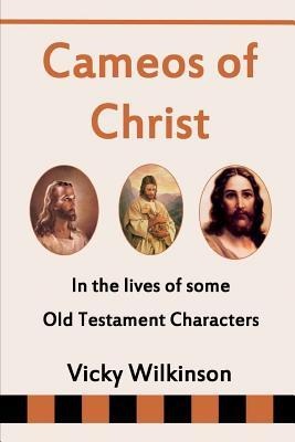 Cameos of Christ In the Lives of Some Old Testament Characters