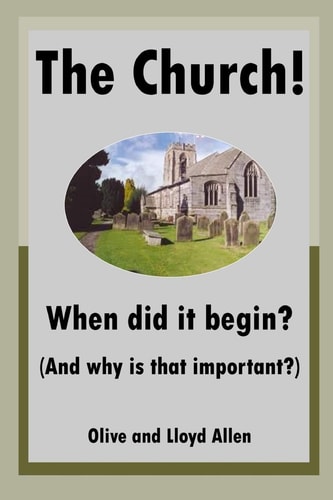 The Church! When Did it Begin? (And why is that Important?)