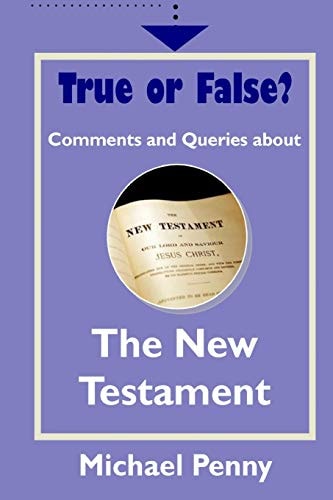 True Or False? Comments and Queries about The New Testament
