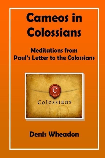 Cameos in Colossians Meditations from Paul's Letter to the Colossians