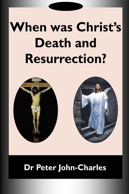 When Was Christs Death and Resurrection?