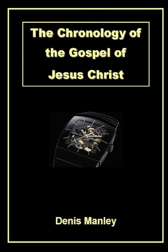 The Chronology of the Gospel of Jesus Christ