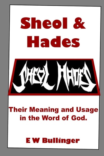 Sheol and Hades Their Meaning and Usage in the Word of God