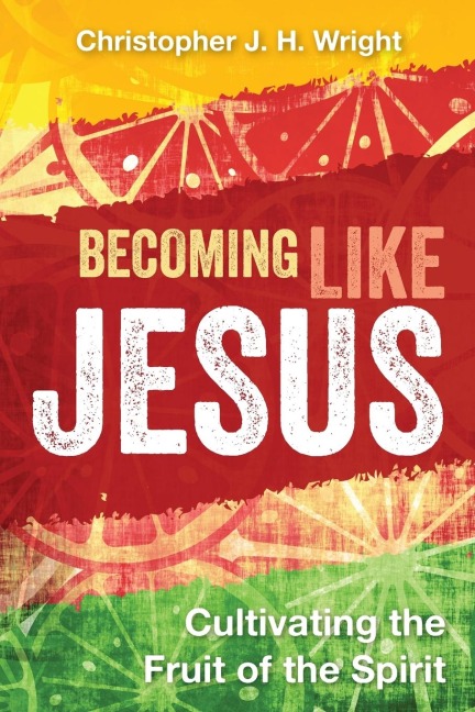 Becoming Like Jesus: Cultivating the Fruit of the Spirit