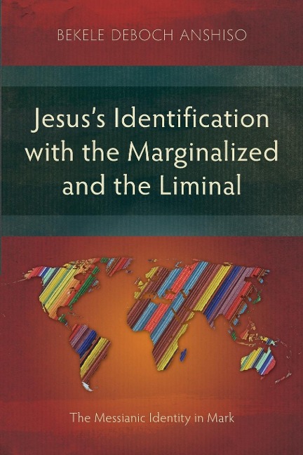 Jesuss Identification with the Marginalized and the Liminal: The Messianic Identity in Mark