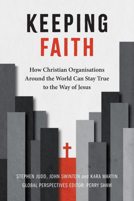 Keeping Faith: How Christian Organisations Around the World Can Stay True to the Way of Jesus