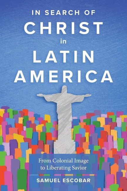 In Search of Christ in Latin America: From Colonial Image to Liberating Savior