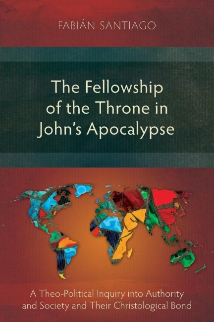 The Fellowship of the Throne in Johns Apocalypse: A Theo-Political Inquiry into Authority and Society and their Christological Bond