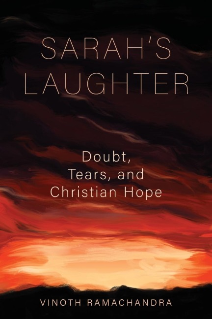 Sarahs Laughter: Doubt, Tears, and Christian Hope