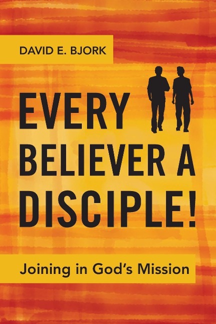 Every Believer a Disciple!: Joining in Gods Mission