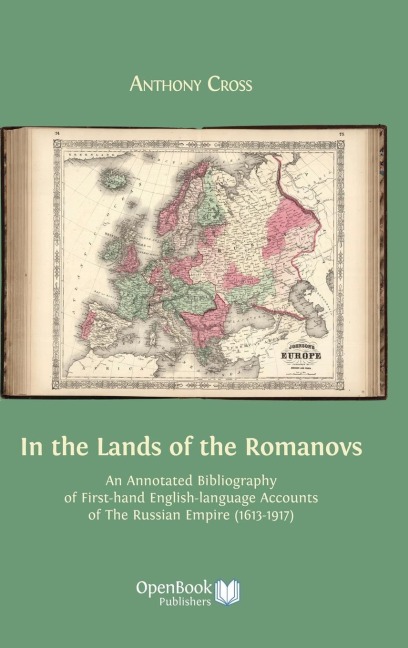 In the Lands of the Romanovs: An Annotated Bibliography of First-Hand English-Language Accounts of the Russian Empire (1613-1917)