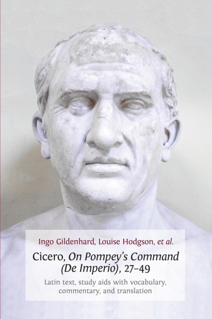 Cicero, on Pompeys Command (de Imperio), 27-49: Latin Text, Study AIDS with Vocabulary, Commentary, and Translation