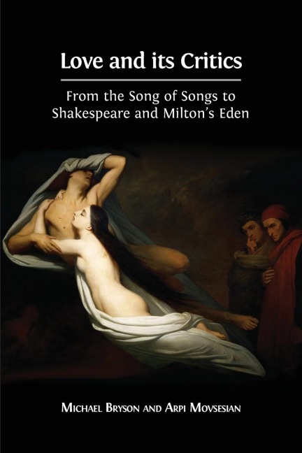 Love and its Critics: From the Song of Songs to Shakespeare and Miltons Eden
