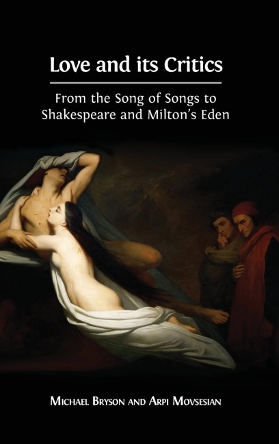 Love and its Critics: From the Song of Songs to Shakespeare and Miltons Eden