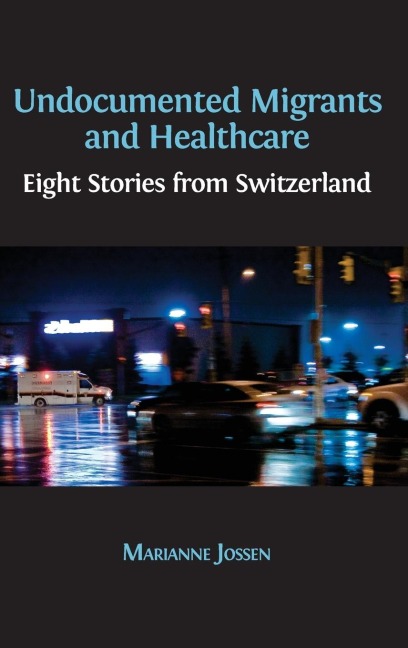 Undocumented Migrants and Healthcare: Eight Stories from Switzerland