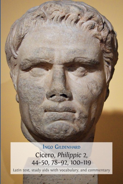 Cicero, Philippic 2, 44-50, 78-92, 100-119: Latin Text, Study Aids with Vocabulary, and Commentary