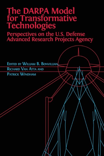 The DARPA Model for Transformative Technologies: Perspectives on the U.S. Defense Advanced Research Projects Agency
