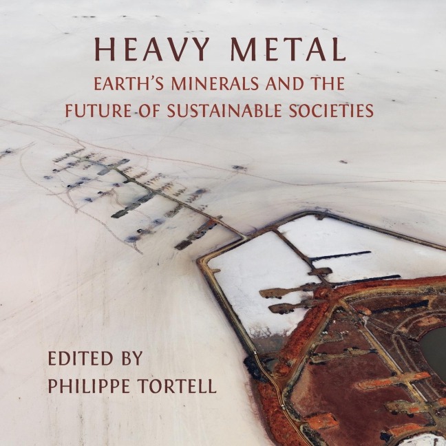 Heavy Metal: Earths Minerals and the Future of Sustainable Societies