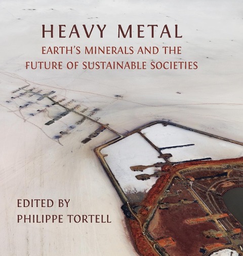Heavy Metal: Earths Minerals and the Future of Sustainable Societies