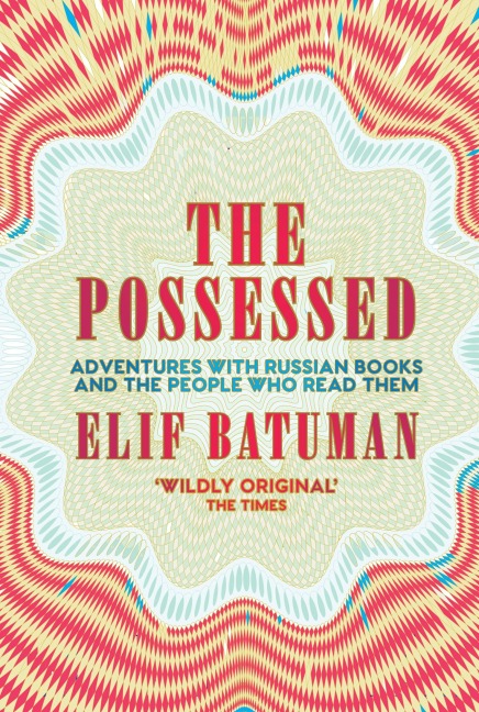 The Possessed: Adventures with Russian Books and the People Who Read Them