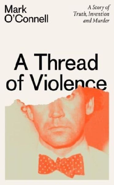A Thread of Violence: A Story of Truth, Invention, and Murder