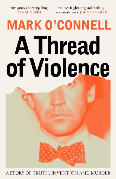 A Thread of Violence: A Story of Truth, Invention, and Murder