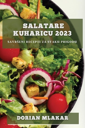 Salatare kuharicu 2023 Savrseni recepti za svaku prigodu