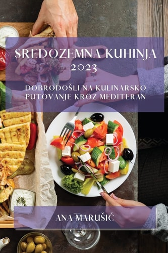 Sredozemna kuhinja 2023 Dobrodosli na kulinarsko putovanje kroz Mediteran