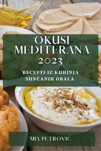 Okusi Mediterana 2023 Recepti iz kuhinja sunčanih obala