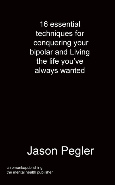 16 essential techniques for conquering your bipolar and Living the life youve always wanted