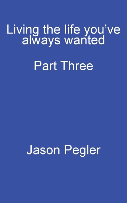 Living the life you've always wanted: Pat Three