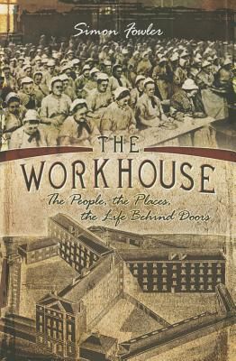 The Workhouse: The People, the Places, the Life Behind Doors