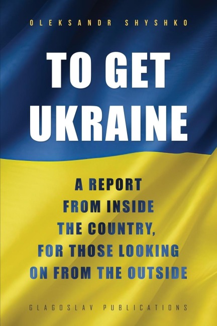 To Get Ukraine: A report from inside the country, for those looking on from the outside