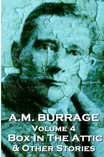 A.M. Burrage - The Box In The Attic & Other Stories Classics From The Master Of Horror