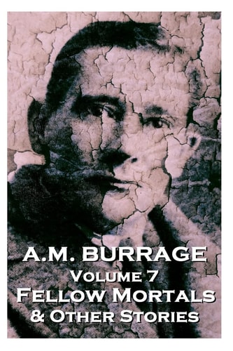 A. M. Burrage - Fellow Mortals and Other Stories Classics from the Master of Horror