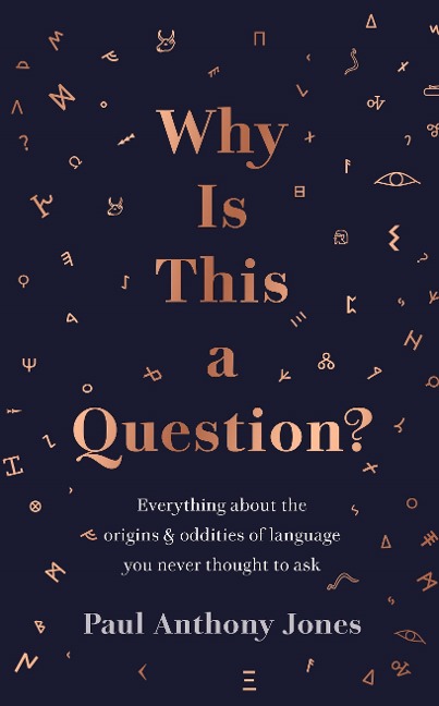 Why Is This a Question?: Everything About the Origins and Oddities of Language You Never Thought to Ask