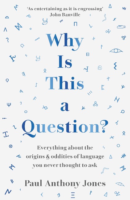 Why Is This a Question?: Everything about the Origins and Oddities of Language You Never Thought to Ask