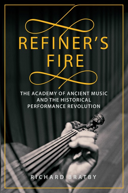 Refiners Fire: The Academy of Ancient Music and The Historical Performance Revolution