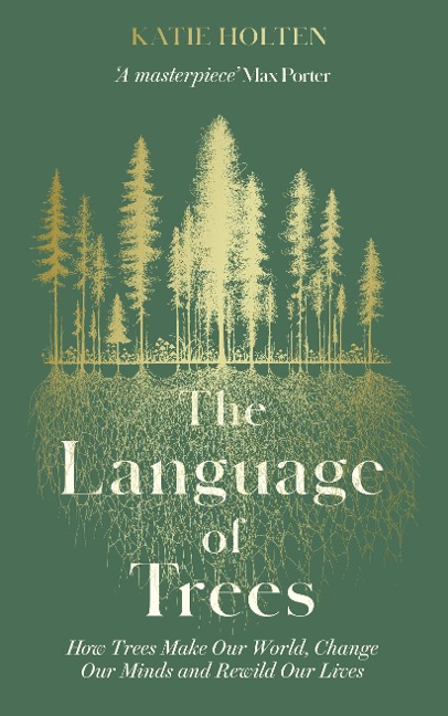 The Language of Trees: How Trees Make Our World, Change Our Minds and Rewild Our Lives - The perfect gift for read who love to spend time in nature